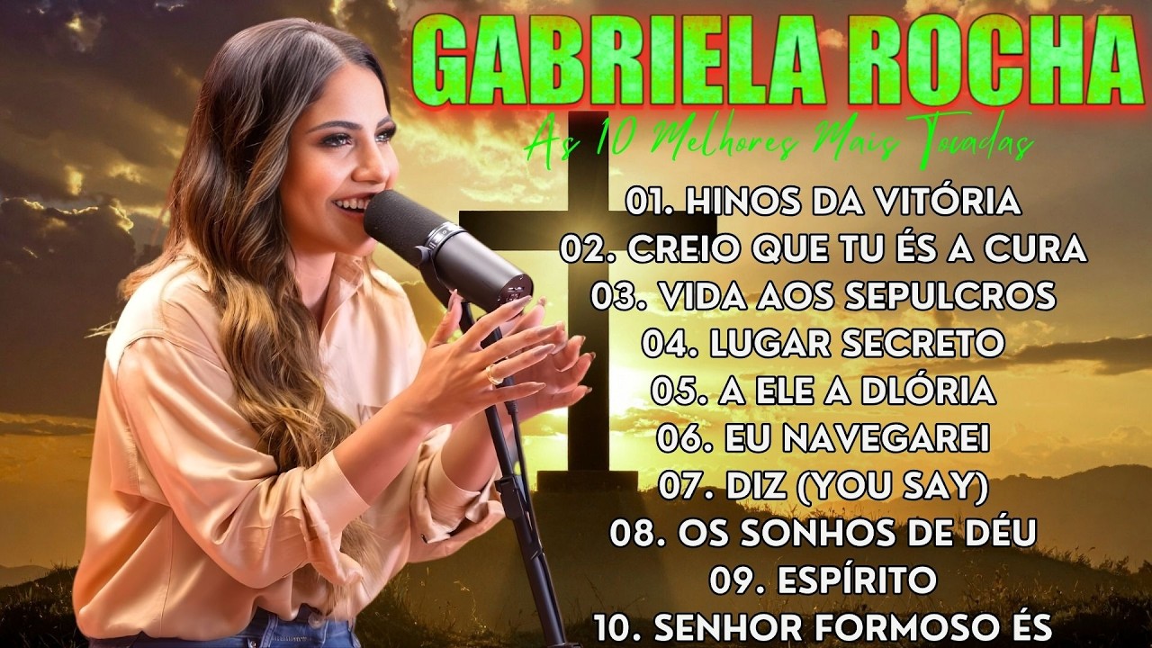 Gabriela Rocha – ÁLBUM COMPLETO | Diz (You Say), Me Atraiu, És o Amor | Grandes Sucessos Gospel