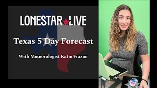 Lonestarlive.com Texas Weather Forecast with Meteorologist Katie Frazier