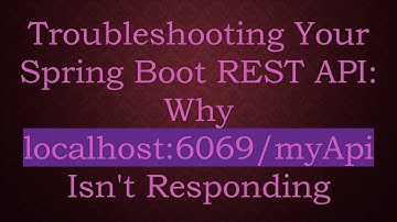 Troubleshooting Your Spring Boot REST API: Why localhost:6069/myApi Isn