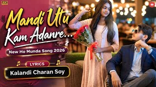 Mandi Utu Kam Adanre || New Ho Munda Romantic Song 2026 || Soy Music Studio || Kalandi Charan Soy 