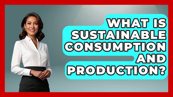 What Is Sustainable Consumption And Production? - The Geography Atlas
