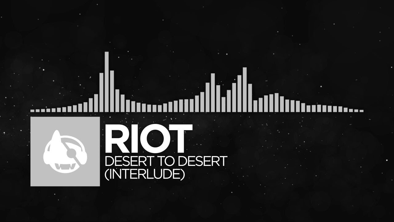 [Electronic] - RIOT - Desert to Desert (Interlude) [Dogma Resistance]