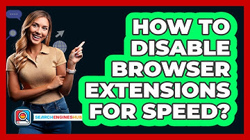 How To Disable Browser Extensions For Speed?