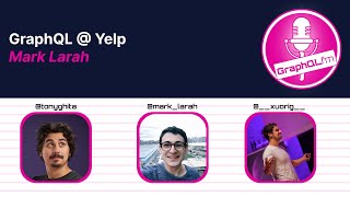GraphQL @ Yelp with Mark Larah