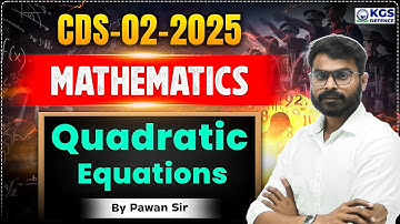 CDS 02 2025 Mathematics | CDS Mathematics Quadratic Equations | CDS Maths | Part 1 | Pawan Sir Maths