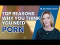 The top reasons you think you need porn  dr trish leigh
