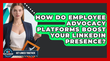 How Do Employee Advocacy Platforms Boost Your LinkedIn Presence? - Get Linked Together