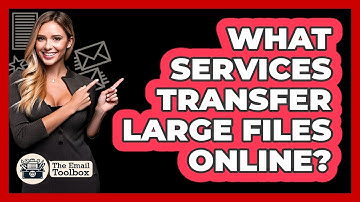 What Services Transfer Large Files Online?