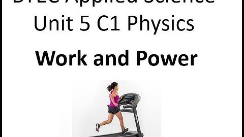 BTEC Applied Science: Unit 5 C1 Work and Power