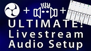 Ultimate Stream Audio Setup - Separate all audio and control all levels