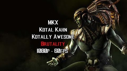 MKX Kotal Kahn Kotally Awesome Brutality 1080p   60fps ✔