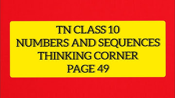 TN Samacheer 10 Maths New Syllabus numbers & Sequences Thinking Corner Pg 49.