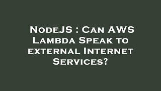 NodeJS : Can AWS Lambda Speak to external Internet Services