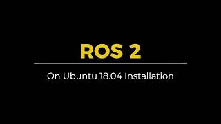 ROS 2 Installation on Ubuntu 18.04