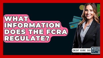 What Information Does The FCRA Regulate? - CreditGuide360.com