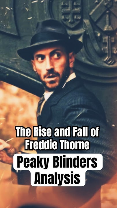 Why Did Freddie Thorne Leave Peaky Blinders The Rise and Fall of Freddie Thorne: A Peaky Blinders Analysis - YouTube