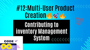 Open Source Ep.12: Laravel Inventory - Multi User the Product Creation 🛠️