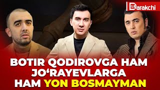 Botir Qodirovga Ham Jo‘rayevlarga Ham Yon Bosmayman. Vaqt O‘tib Hammasiga Javob Topiladi…