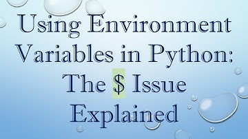 Using Environment Variables in Python: The $ Issue Explained