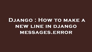 Django : How to make a new line in django messages.error