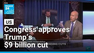 Congress approves Trump’s $9 billion cut to public broadcasting and foreign aid • FRANCE 24
