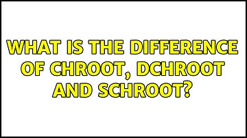 What is the difference of chroot, dchroot and schroot?