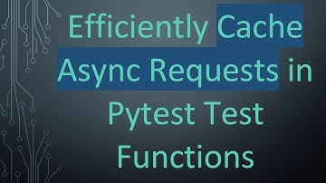 Efficiently Cache Async Requests in Pytest Test Functions