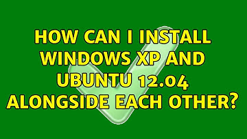 Ubuntu: How can I install Windows XP and Ubuntu 12.04 alongside each other?