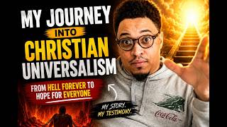 My Journey Into Christian Universalism | From Eternal Hell to God’s Restorative Love