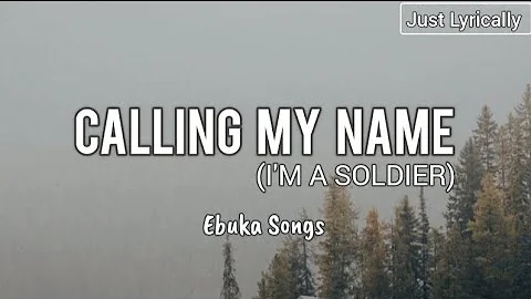 Ebuka Songs - Calling my name (I am a Soldier) (Lyrics) || Just Lyrically