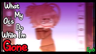 What My Oc’s Do While I’m Away || Ep 9 || [GC Series]