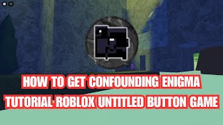 How to get CONFOUNDING ENIGMA | Roblox Untitled Button Simulator