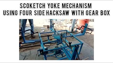 SCOTCH YOKE MECHANISM USING FOUR SIDE HACKSAW WITH GEAR BOX