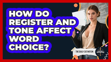How Do Register And Tone Affect Word Choice? - The Daily Definition