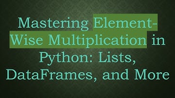 Mastering Element-Wise Multiplication in Python: Lists, DataFrames, and More