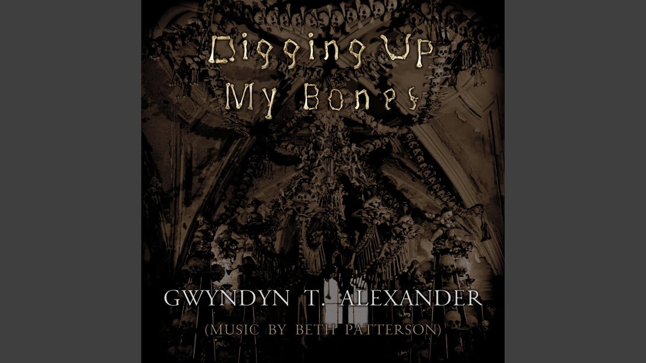 Watch Digging Up My Bones (feat. Gwyndyn T. Alexander) on YouTube Watch Digging Up My Bones (feat. Gwyndyn T. Alexander) on YouTube