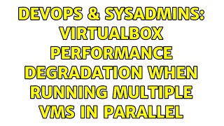 DevOps & SysAdmins: VirtualBox performance degradation when running multiple VMs in parallel