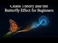 Chaos Theory and the Butterfly Effect for Beginners.