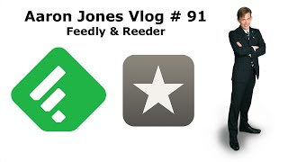 Feedly & Reeder : Aaron Jones Vlog # 91