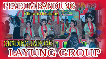 PEYEUM BANDUNG ~GENDING JAIPONG LAYUNG GROUP~CIKAWARI LEMBANG