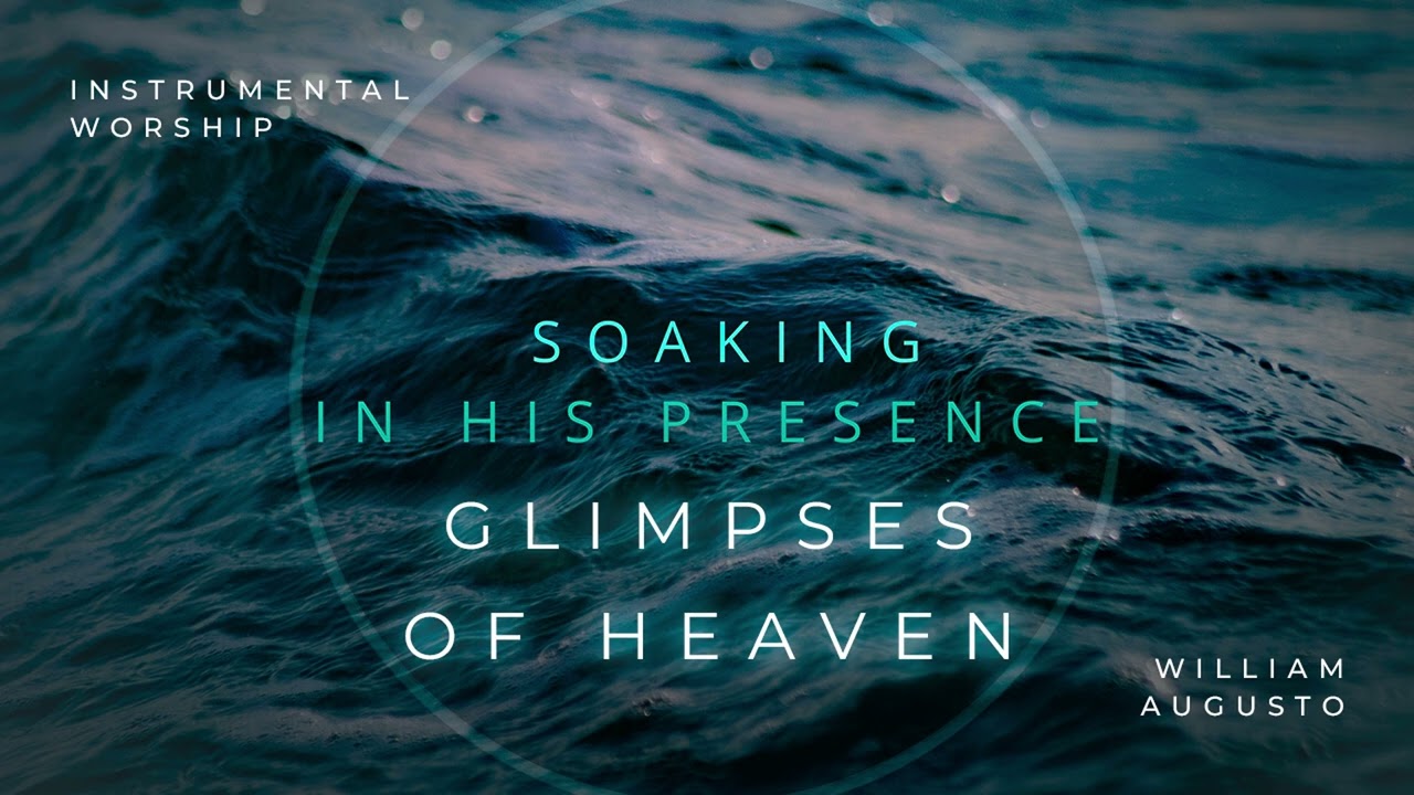 GLIMPSES OF HEAVEN // Instrumental Worship Soaking in His Presence