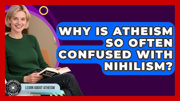 Why Is Atheism So Often Confused With Nihilism? - Learn About Atheism