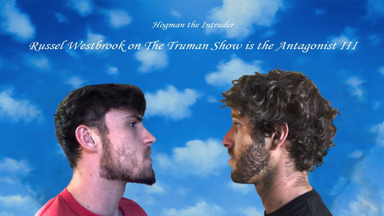 Hogman The Intruder Russell Westbrook On The Truman Show Is The Antagonist Iii R Lildicky