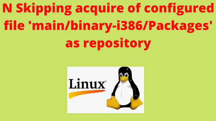 N Skipping acquire of configured file 'main/binary-i386/Packages' as repository