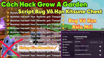 Cách hack grow a garden script bug vô hạn Kitsune Chest kiểu mới không cần moon cat