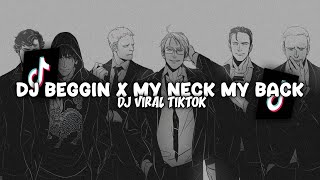 ❗DJ BEGGIN X MY NECK MY BACK NEW REMIX!!! - DJ VIRAL TERBARU TIKTOK 2024!!!