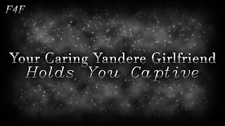(F4F) Your Caring Yandere Girlfriend Holds You Captive (ASMR Roleplay) (Unwilling Listener)