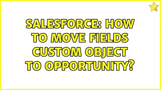 Salesforce: How to move fields custom object to opportunity? (2 Solutions!!)