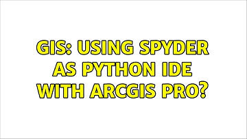 GIS: Using spyder as Python IDE with ArcGIS Pro? (2 Solutions!!)