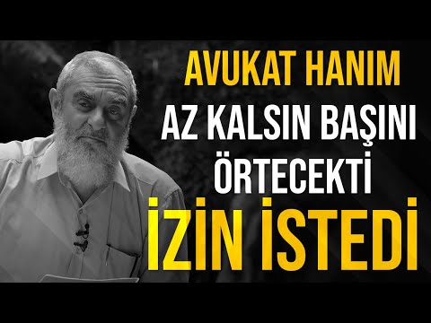 AVUKAT HANIM AZ KALSIN BAŞINI ÖRTECEKTİ İZİN İSTEDİ | Nureddin Yıldız